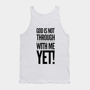 God Is Not Through With Me Yet Tank Top